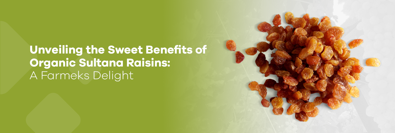 Organic Sultana Raisins: A Farmeks Delight