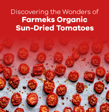 Discovering the Wonders of Farmeks Organic Sun-Dried Tomatoes