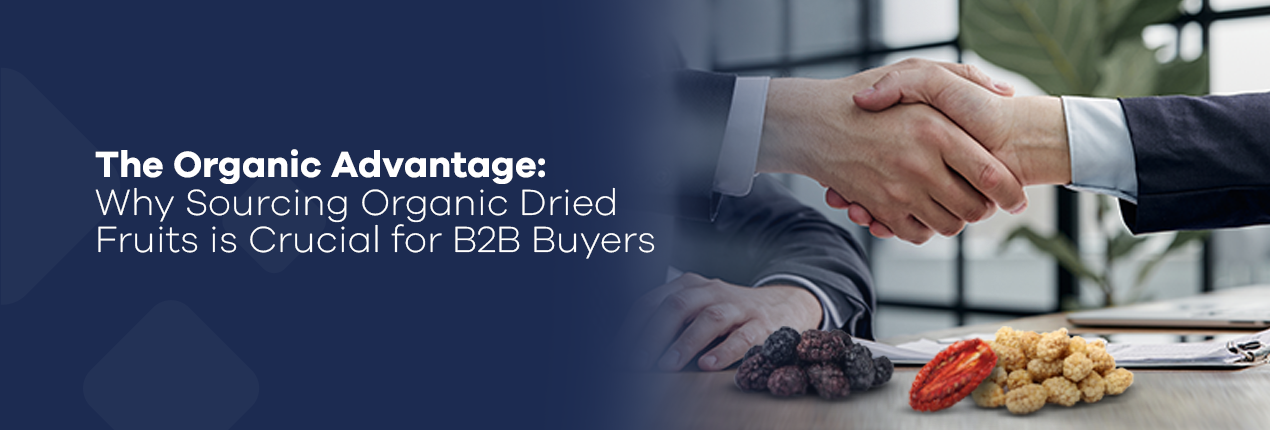 The Organic Advantage: Why Sourcing Organic Dried Fruits is Crucial for B2B Buyers